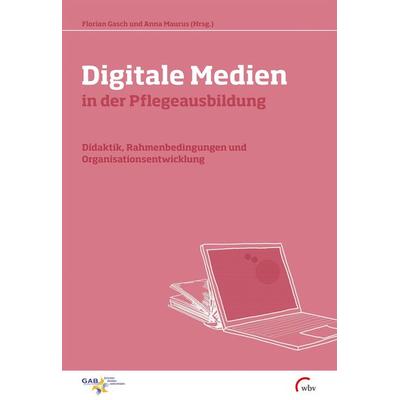 Digitale Medien in der Pflegeausbildung, Taschenbuch von Florian Gasch,Anna Maurus, Wbv Media, 978-3-7639-6063-7
