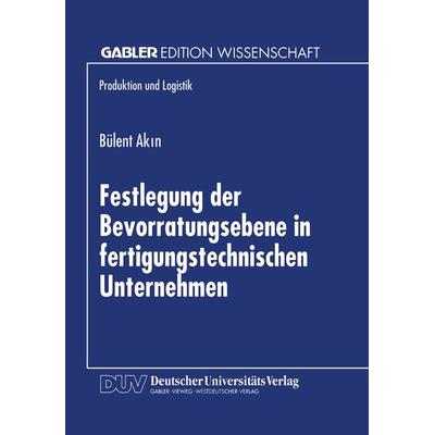 Festlegung der Bevorratungsebene in fertigungstechnischen Unternehmen, Taschenbuch von Bülent Akin, Deutscher Universitätsverlag, 978-3-8244-6945-1