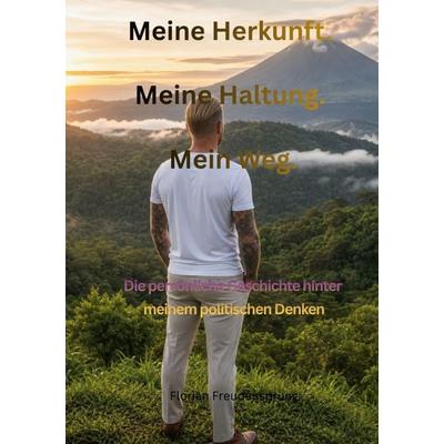 Meine Herkunft. Meine Haltung. Mein Weg., Taschenbuch von Florian Freudensprung, BoD – Books on Demand, 978-3-696-79441-5