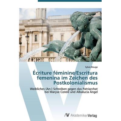 Écriture féminine/Escritura femenina im Zeichen des Postkolonialismus, Taschenbuch von Sylvie Bouge, AV Akademikerverlag, 978-3-639-42444-7