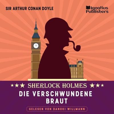 Die verschwundene Braut - Arthur Conan Doyle, Audio, 9783991584117