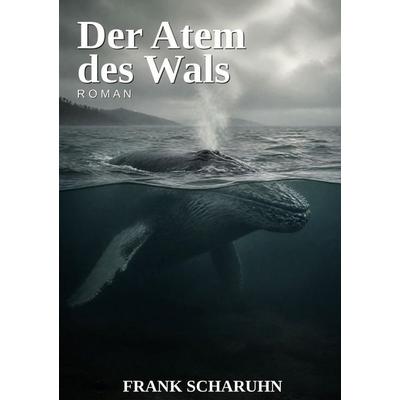Der Atem des Wals, Taschenbuch von Frank Scharuhn, Tolino media, 978-3-695-63198-8