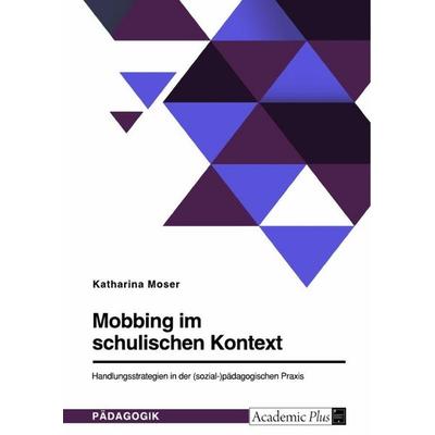 Mobbing im schulischen Kontext, Taschenbuch von Katharina Moser, GRIN, 978-3-346-84736-2