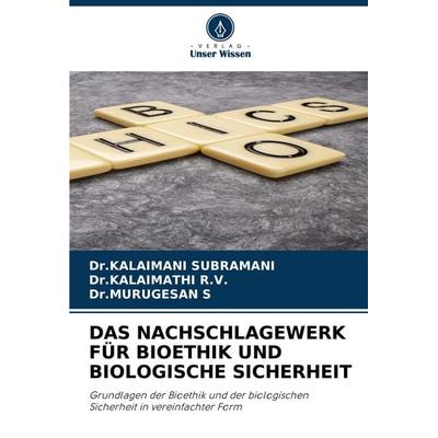 Das Nachschlagewerk für Bioethik und Biologische Sicherheit, Taschenbuch von Kalaimani Subramani,Kalaimathi R. V.,Murugesan S., Verlag Unser Wissen,