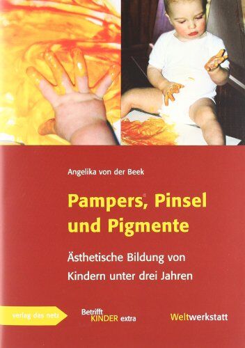 Beek, Angelika von der - Pampers, Pinsel und Pigmente: Ästhetische Bildung von Kindern unter drei Jahren - Preis vom 13.10.2026 11:25:28 h