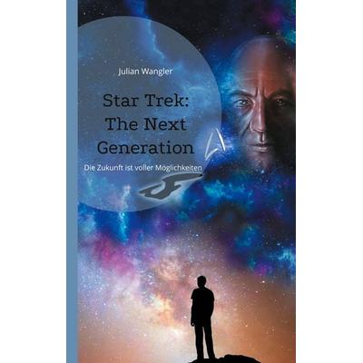 Star Trek: The Next Generation, Taschenbuch von Julian Wangler, BoD – Books on Demand, 978-3-7693-0079-6
