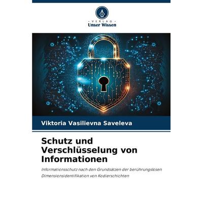Schutz und Verschlüsselung von Informationen, Taschenbuch von Viktoria Vasilievna Saveleva, Verlag Unser Wissen, 978-620-7-10966-1