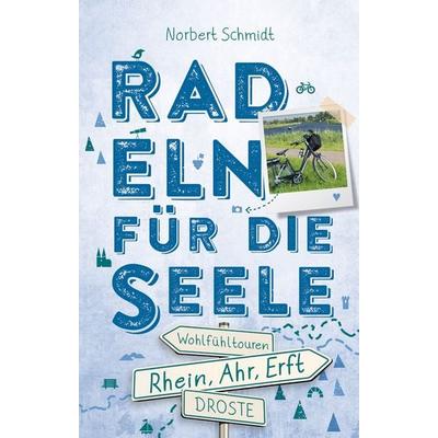 Rhein, Ahr, Erft. Radeln für die Seele, Taschenbuch von Norbert Schmidt, Droste Verlag GmbH, 978-3-7700-2119-2