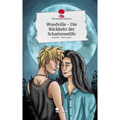 Woodville - Die Rückkehr der Schattenwölfe. Life is a Story - story.one, Gebundene Ausgabe von Beckmann Stories, Story.one publishing,