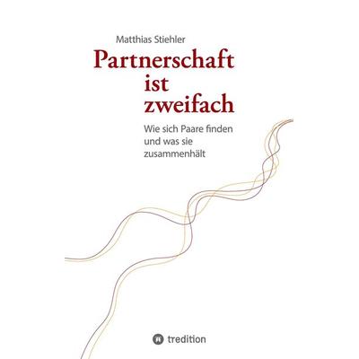 Partnerschaft ist zweifach, Gebundene Ausgabe von Matthias Stiehler, Tredition, 978-3-347-95880-7
