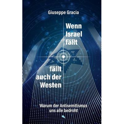 Wenn Israel fällt, fällt auch der Westen, Gebundene Ausgabe von Giuseppe Gracia, Fontis, 978-3-03848-296-3
