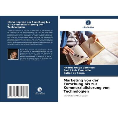 Marketing von der Forschung bis zur Kommerzialisierung von Technologien, Taschenbuch von Ricardo Braga Veroneze,André Luiz Zambalde,Dalton de Sousa,