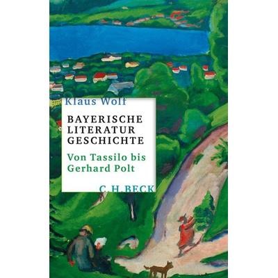 Bayerische Literaturgeschichte, Gebundene Ausgabe von Klaus Wolf, C.H. Beck, 978-3-406-72114-4