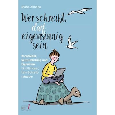 Wer schreibt, darf eigensinnig sein, Gebundene Ausgabe von Maria Almana, Tredition, 978-3-347-15259-5