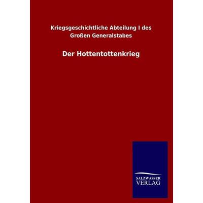 Der Hottentottenkrieg, Taschenbuch von Kriegsgeschichtliche Abteilung I. des Grossen Generalstabes, Salzwasser, 978-3-8460-2052-4