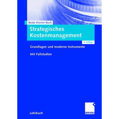 Strategisches Kostenmanagement, Taschenbuch von Beate Kremin-Buch, Betriebswirtschaftlicher Verlag Gabler, 978-3-8349-0329-7