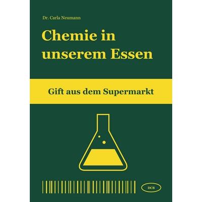 Chemie in unserem Essen, Taschenbuch von Carla Neumann, DC Publishing, 978-3-9867427-6-8