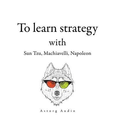 300 Quotes to Learn Strategy with Sun Tzu, Machiavelli, Napoleon - Sun Tzu,Nicolas Machiavel,Napoleon Bonaparte, Audio, 9782821178939
