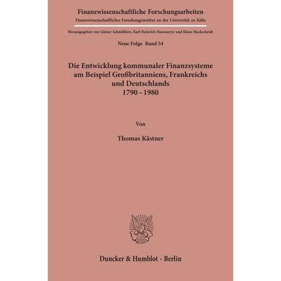 Die Entwicklung kommunaler Finanzsysteme am Beispiel Großbritanniens, Frankreichs und Deutschlands 1790 - 1980., Taschenbuch von Thomas Köster,