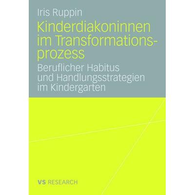 Kinderdiakoninnen im Transformationsprozess, Taschenbuch von Iris Ruppin, VS Verlag für Sozialwissenschaften, 978-3-531-15920-1