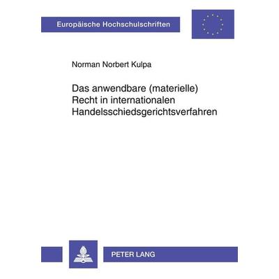 Das anwendbare (materielle) Recht in internationalen Handelsschiedsgerichtsverfahren, Taschenbuch von Norman Kulpa, Peter Lang GmbH, Internationaler