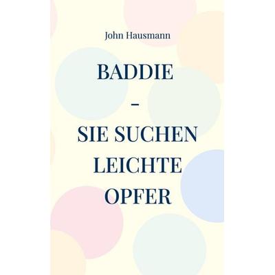 Baddie - Sie suchen leichte Opfer, Taschenbuch von John Hausmann, BoD – Books on Demand, 978-3-695-75947-7