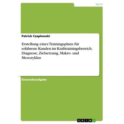 Erstellung eines Trainingsplans für erfahrene Kunden im Krafttrainingsbereich. Diagnose, Zielsetzung, Makro- und Mesozyklus, Taschenbuch von Patrick