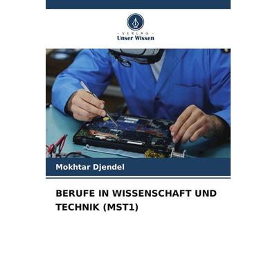 BERUFE IN WISSENSCHAFT UND TECHNIK (MST1), Taschenbuch von Mokhtar Djendel, Verlag Unser Wissen, 978-620-9-88410-8