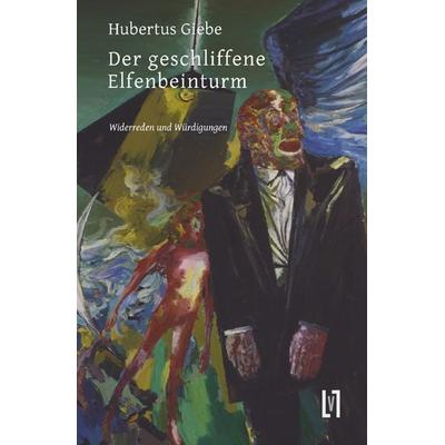 Der geschliffene Elfenbeinturm, Taschenbuch von Hubertus Giebe, Sisifo // Leipziger Literaturverlag, 978-3-86660-096-6