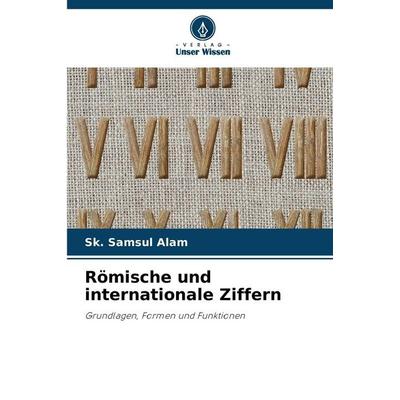 Römische und internationale Ziffern, Taschenbuch von Sk. Samsul Alam, Verlag Unser Wissen, 978-620-9-55551-0