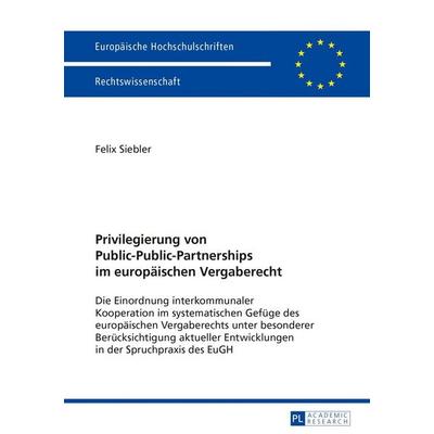 Privilegierung von Public-Public-Partnerships im europäischen Vergaberecht, Taschenbuch von Felix Siebler, Peter Lang GmbH, Internationaler Verlag der
