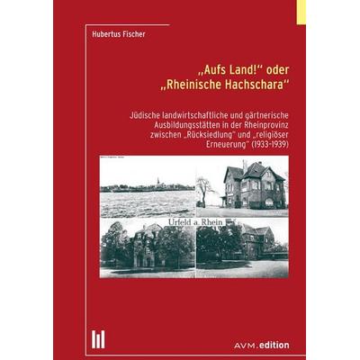 'Aufs Land!“ oder 'Rheinische Hachschara“, Gebundene Ausgabe von Hubertus Fischer, Akademische Verlagsgemeinschaft München, 978-3-95477-197-4