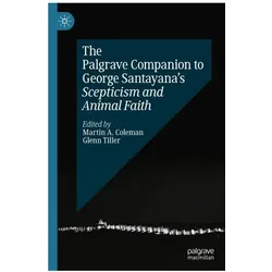 The Palgrave Companion to George Santayana’s Scepticism and Animal Faith, Fachbücher von Martin A. Coleman, Glenn Tiller