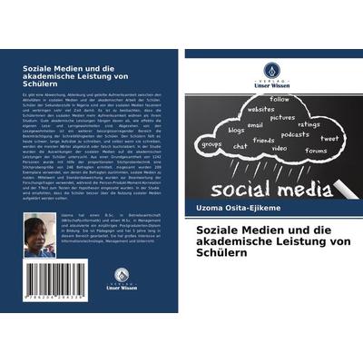 Soziale Medien und die akademische Leistung von Schülern, Taschenbuch von Uzoma Osita-Ejikeme, Verlag Unser Wissen, 978-620-4-29433-9