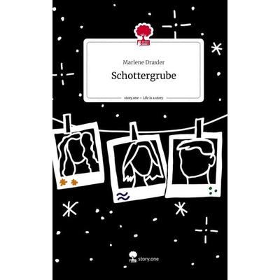 Schottergrube. Life is a Story - story.one, Gebundene Ausgabe von Marlene Draxler, Storylution, 978-3-7115-3608-2