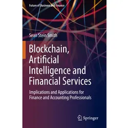 Blockchain, Artificial Intelligence and Financial Services, Fachbücher von Sean Stein Smith