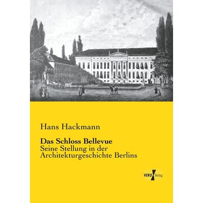 Das Schloss Bellevue, Taschenbuch von Hans Hackmann, BoD - Books on Demand, 978-3-95610-084-0