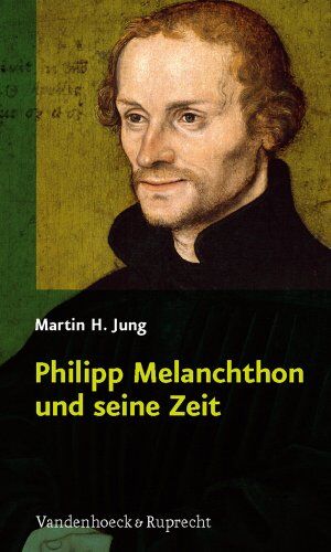 Jung, Martin H. - Philipp Melanchthon und seine Zeit - Preis vom 30.09.2026 09:01:18 h