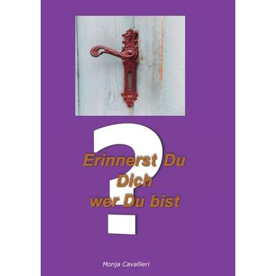 Erinnerst Du Dich wer Du bist?, Taschenbuch von Monja Cavallieri, BoD – Books on Demand, 978-3-7357-6273-3
