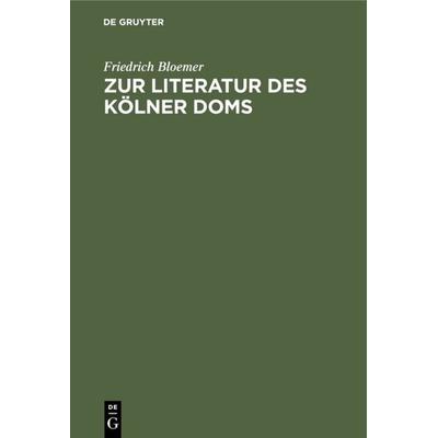 Zur Literatur des Kölner Doms, Gebundene Ausgabe von Friedrich Bloemer, De Gruyter, 978-3-11-113534-2