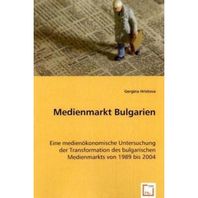 Hristova, G: Medienmarkt Bulgarien, Taschenbuch von Gergina Hristova, VDM, 978-3-639-05176-6