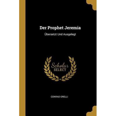 Der Prophet Jeremia: Übersetzt Und Ausgelegt, Taschenbuch von Conrad Orelli, Creative Media Partners, LLC, 978-0-274-19255-7
