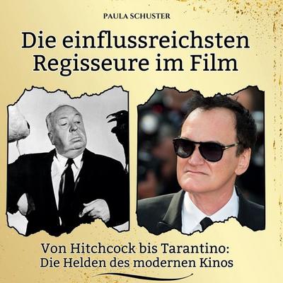Die einflussreichsten Regisseure im Film, Gebundene Ausgabe von Paula Schuster, BoD - Books on Demand, 978-3-7591-3910-8