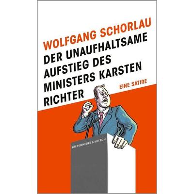 Der unaufhaltsame Aufstieg des Ministers Karsten Richter, Gebundene Ausgabe von Wolfgang Schorlau, Kiepenheuer & Witsch, 978-3-462-01810-3