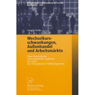 Wechselkursschwankungen, Außenhandel und Arbeitsmärkte, Taschenbuch von Ansgar Belke, Physica, 978-3-7908-1386-9