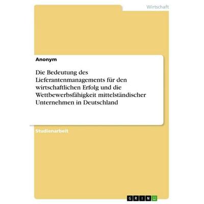 Die Bedeutung des Lieferantenmanagements für den wirtschaftlichen Erfolg und die Wettbewerbsfähigkeit mittelständischer Unternehmen in Deutschland,
