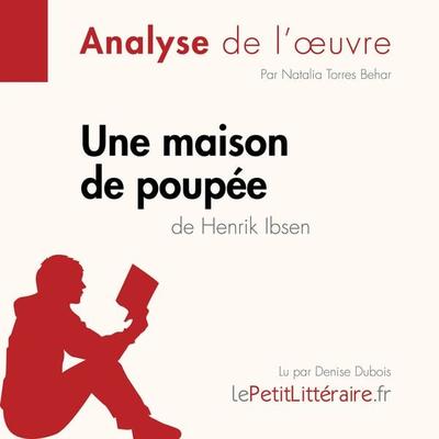 Une maison de poupée de Henrik Ibsen (Analyse de l'oeuvre) - LePetitLitteraire,Natalia Torres Behar,Guillaume Guivaudon, Audio, 9782808032278