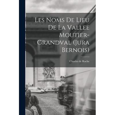 Les noms de lieu de la Vallee Moutier-Grandval (Jura bernois), Taschenbuch von Roche Charles De, Creative Media Partners, LLC, 978-1-01-746853-3