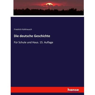 Die deutsche Geschichte, Taschenbuch von Friedrich Kohlrausch, Hansebooks, 978-3-348-07195-6
