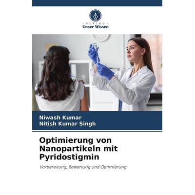 Optimierung von Nanopartikeln mit Pyridostigmin, Taschenbuch von Niwash Kumar,Nitish Kumar Singh, Verlag Unser Wissen, 978-620-5-42611-1